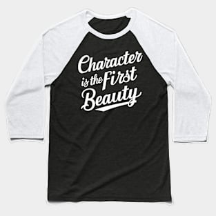 Character is the first beauty Baseball T-Shirt